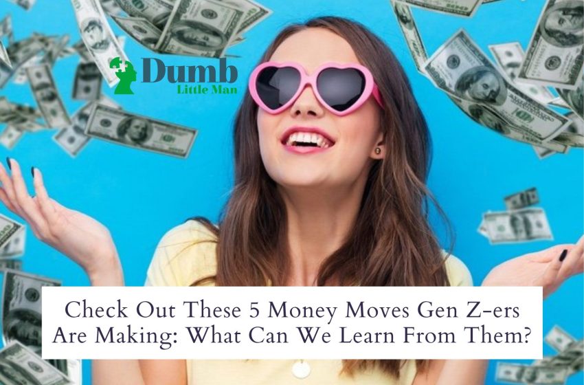  Check Out These 5 Money Moves Gen Z-ers Are Making: What Can We Learn From Them?