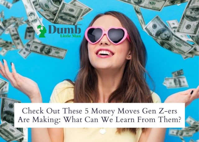 Check Out These 5 Money Moves Gen Z-ers Are Making: What Can We Learn From Them?