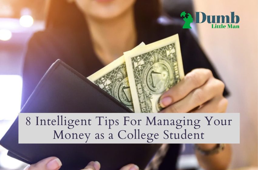  8 Intelligent Tips For Managing Your Money as a College Student
