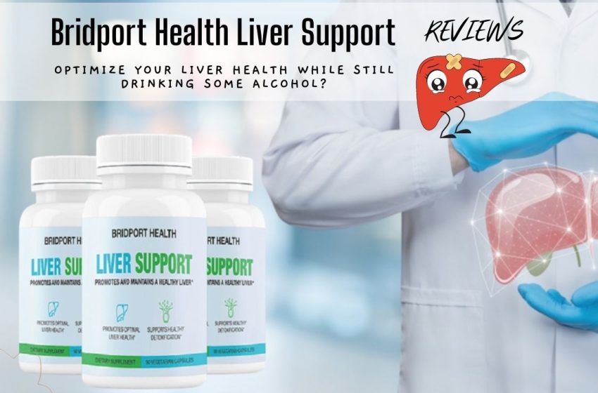  Bridport Health Liver Support Reviews 2022: Does it Really Work?