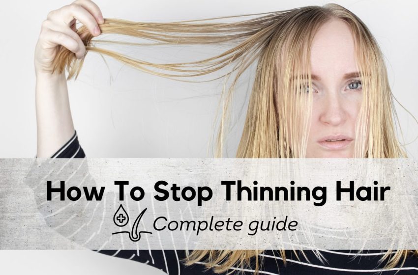  How To Stop Thinning Hair: Complete Guide 2023
