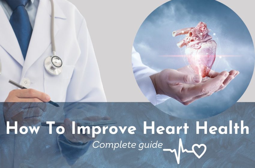 How to Improve Heart Health: Complete Guide 2023