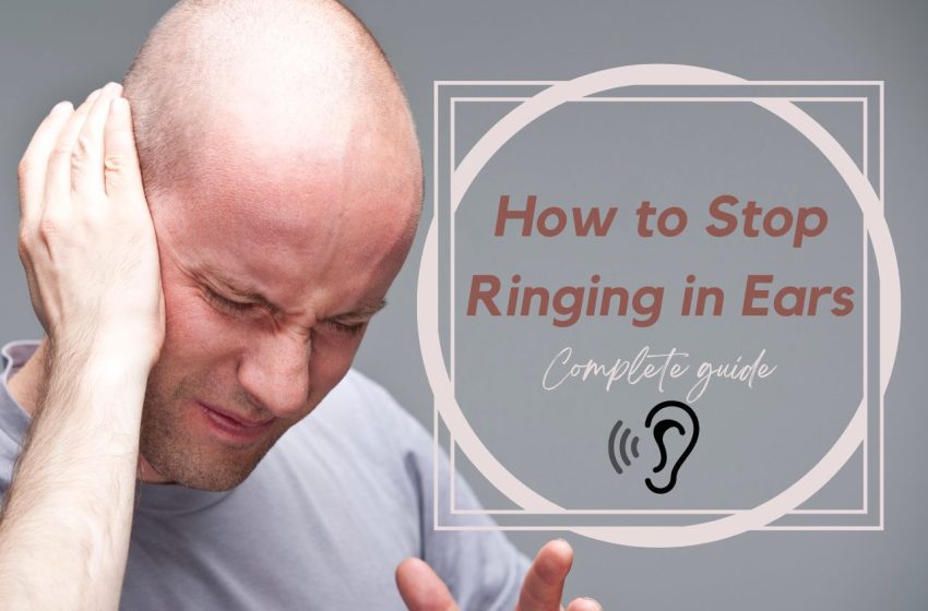  How to Stop Ringing in Ears: Complete Guide 2023