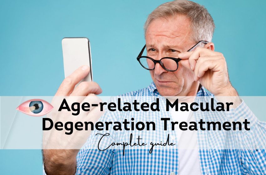 Age-Related Macular Degeneration Treatment: Complete Guide 2023