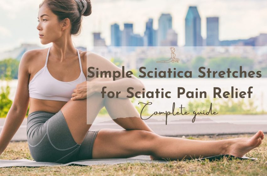  Simple Sciatica Stretches for Sciatica Pain Relief: Complete Guide 2023