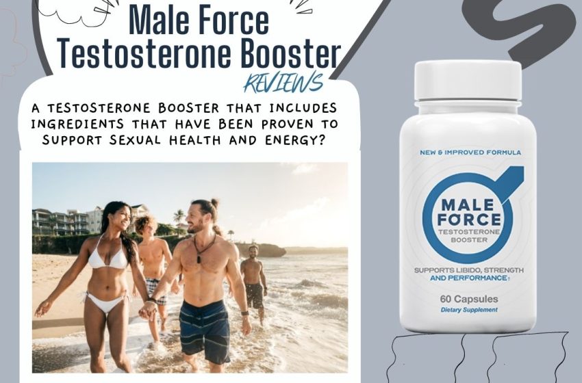  Male Force Testosterone Booster Reviews 2023: Does it Really Work?