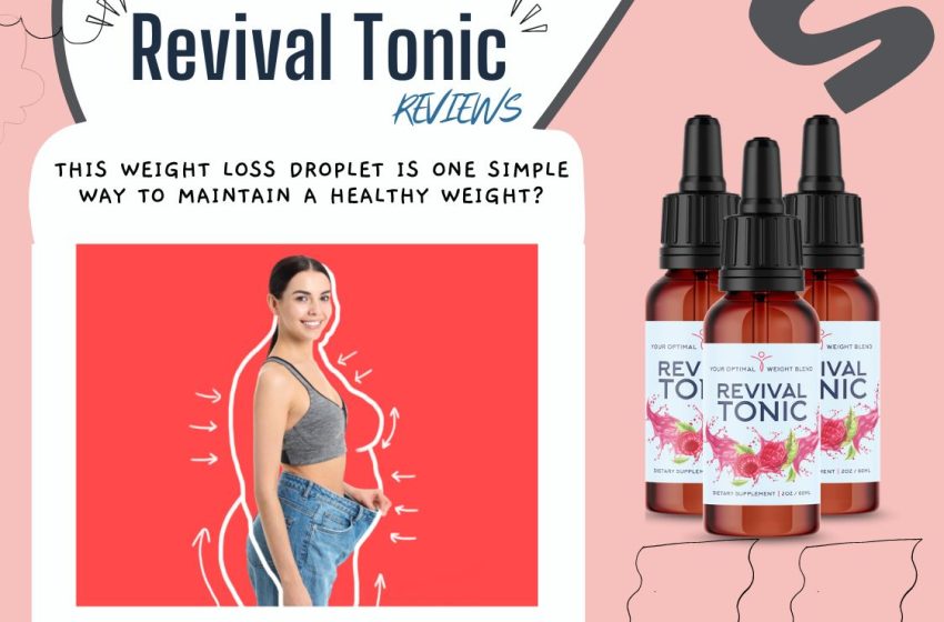  Revival Tonic Weight Loss Reviews 2023: Does it Really Work?
