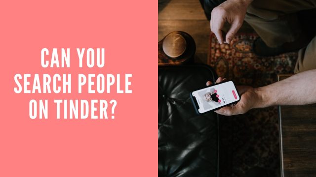 Can you Search for People on Tinder?