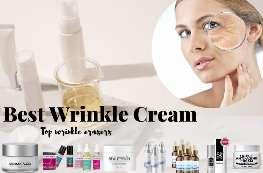  7 Best Wrinkle Creams • Top Wrinkle Erasers of 2023