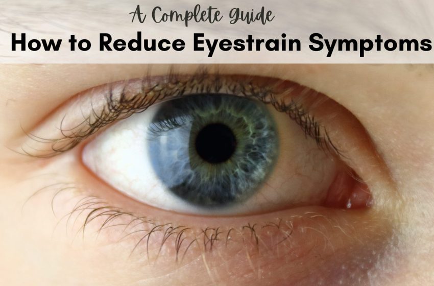  How to Reduce Eye Strain Symptoms: Complete Guide 2023