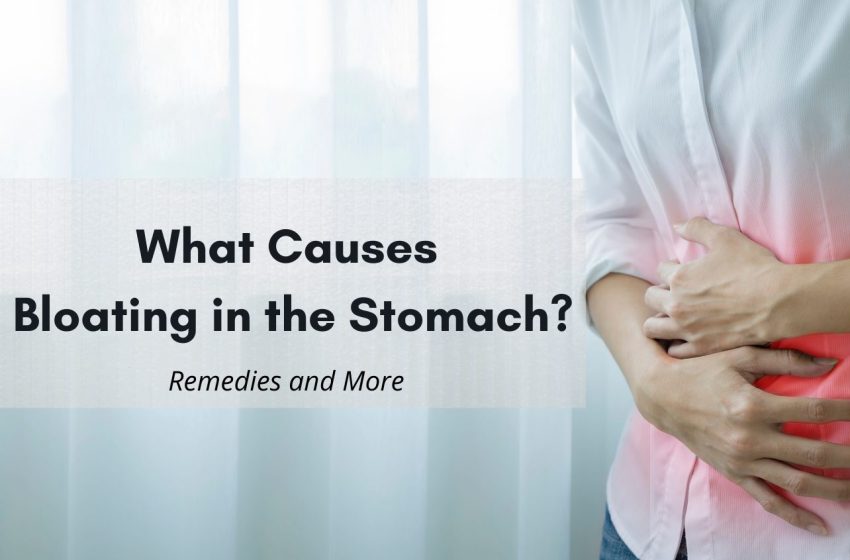  What Causes Bloating in the Stomach? Remedies and More