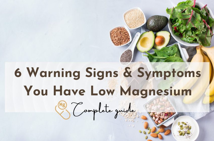 6 Warning Signs & Symptoms You Have Low Magnesium: Complete Guide 2023