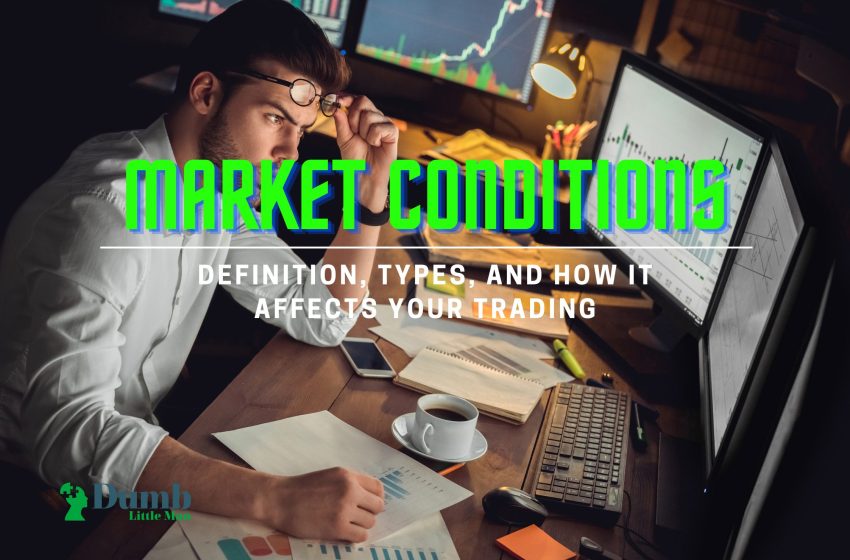  Market Conditions: Definition, Types, And How It Affects Your Trading
