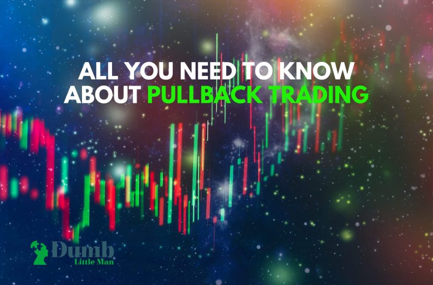 All You Need To Know About Pullback Trading – 2023 Guide