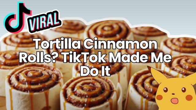 Tortilla Cinnamon Rolls? TikTok Made Me Do It