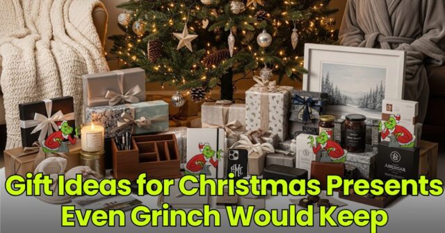 Gift Ideas for Christmas Presents Even Grinch Would Keep