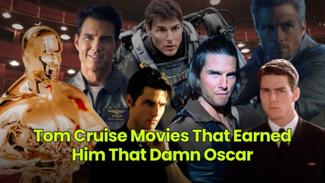 Tom Cruise Movies That Earned Him That Damn Oscar