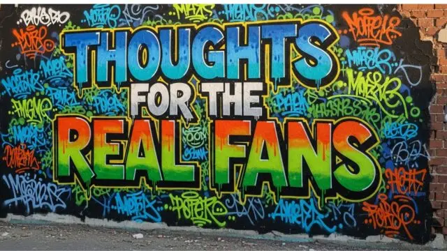 Thoughts for the Real Fans