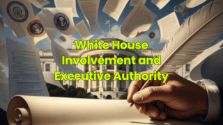 White House Involvement and Executive Authority
