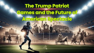 The Trump Patriot Games and the Future of American Spectacle