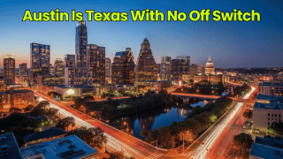 Austin Is Texas With No Off Switch