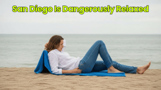 San Diego Is Dangerously Relaxed