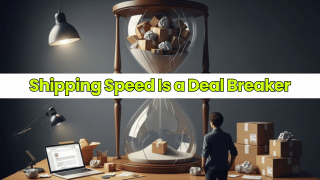 Shipping Speed Is a Deal Breaker