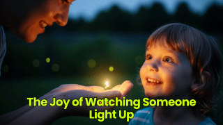 The Joy of Watching Someone Light Up