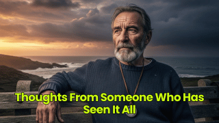 Thoughts From Someone Who Has Seen It All