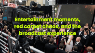 Entertainment moments, red carpet chaos, and the broadcast experience