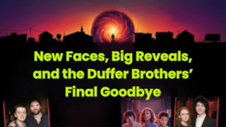 New Faces, Big Reveals, and the Duffer Brothers’ Final Goodbye