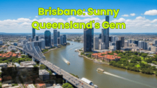 Brisbane: Sunny Queensland's Gem