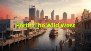 Perth: The Wild West