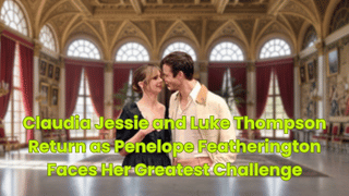 Claudia Jessie and Luke Thompson Return as Penelope Featherington Faces Her Greatest Challenge