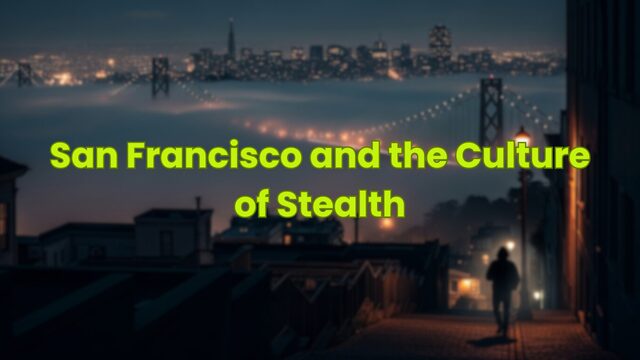 San Francisco and the Culture of Stealth
