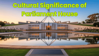 Cultural Significance of Parliament House