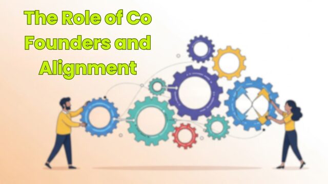 The Role of Co Founders and Alignment