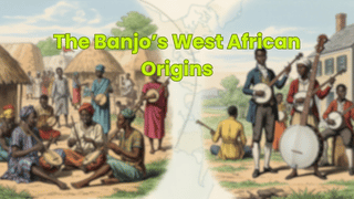 The Banjo’s West African Origins
