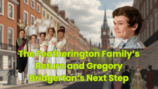 The Featherington Family’s Return and Gregory Bridgerton’s Next Step