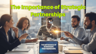 The Importance of Strategic Partnerships