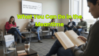 What You Can Do in the Meantime