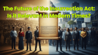 The Future of the Insurrection Act: Is it Relevant in Modern Times?