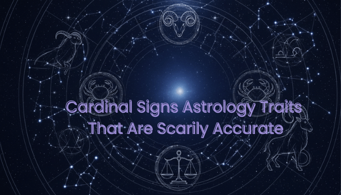 Cardinal Signs Astrology Traits That Are Scarily Accurate