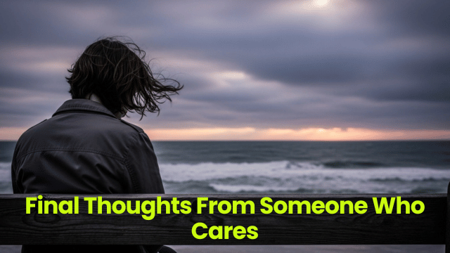 Final Thoughts From Someone Who Cares