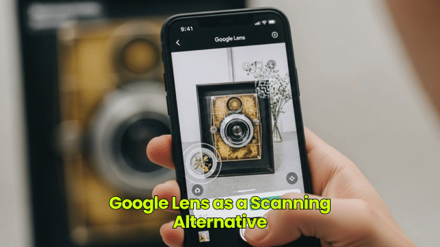 Google Lens as a Scanning Alternative