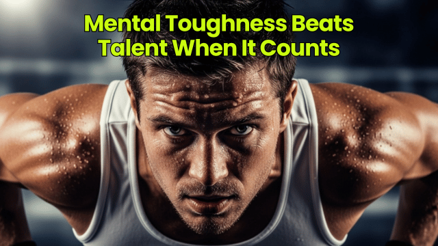 Mental Toughness Beats Talent When It Counts