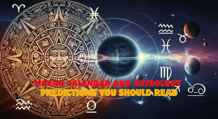 Mayan Calendar and Astrology Predictions You Should Read