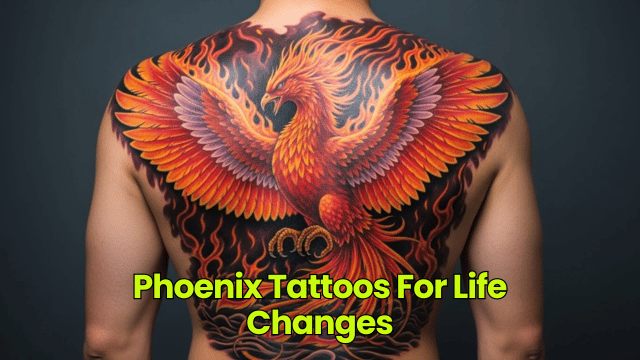 Phoenix Tattoos For Life Changes