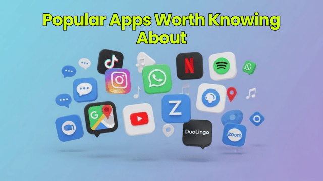 Popular Apps Worth Knowing About