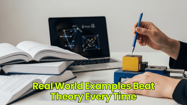 Real World Examples Beat Theory Every Time